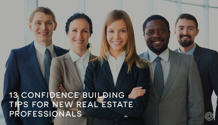 13 Confidence Building Tips for New Real Estate Professionals