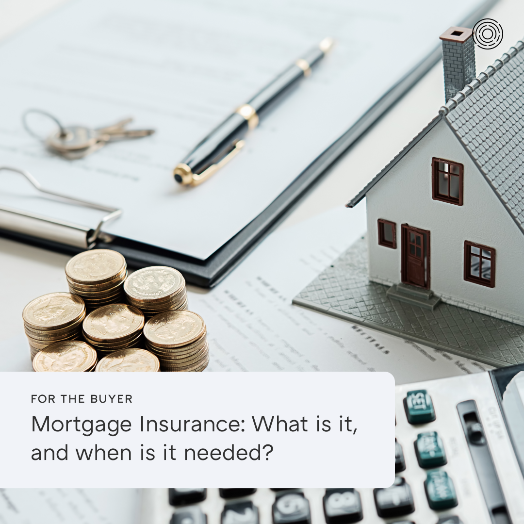 Mortgage Insurance: What is it, and when is it needed?
