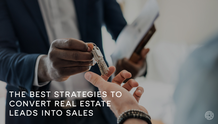 The Best Strategies to Convert Real Estate Leads Into Sales